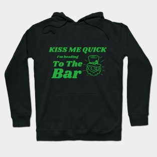 Kiss Me Quick, Heading To The Bar, St Patricks Day, Irish, Ireland, March 17th Hoodie